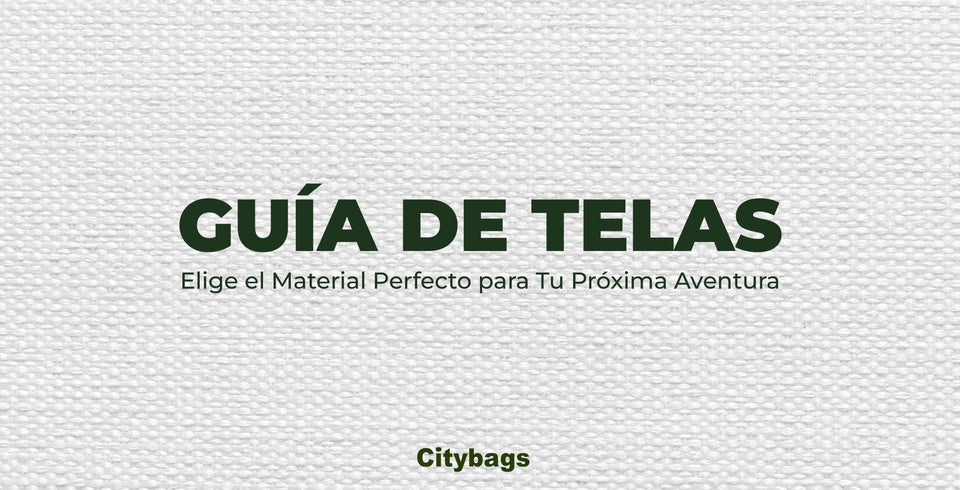 Tipos de telas Citybags - Una guía para que elijas la mejor para ti